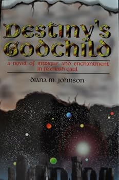 Destiny's Godchild: A Novel of Intrigue and Enchantment in Frankish Gaul - Book #1 of the Charlemagne Trilogy