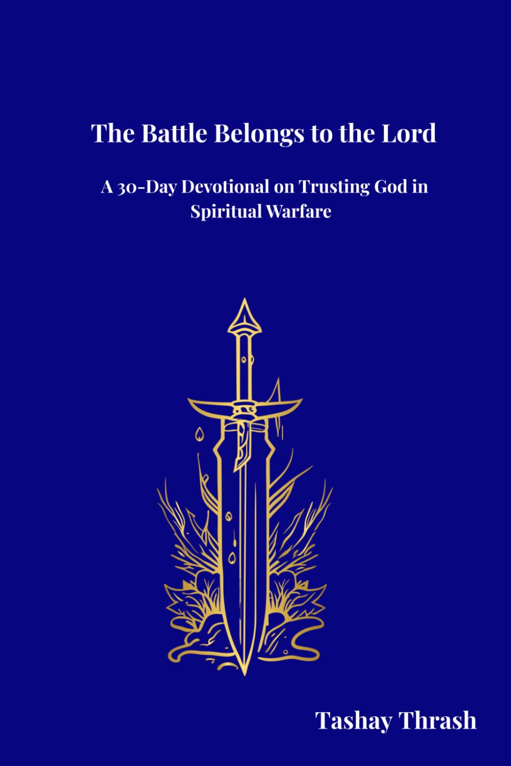 The Battle Belongs to the Lord: A 30-Day Devotional on Trusting God in Spiritual Warfare