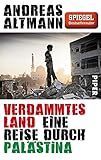 Verdammtes Land: Eine Reise durch Palästina - Andreas Altmann 