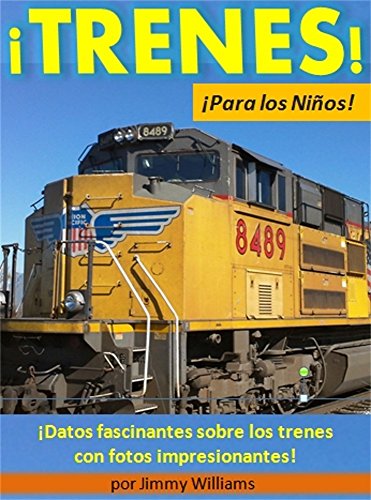 ¡Trenes!¡Para los Niños!: ¡Datos fascinantes sobre los trenes con fotos impresionantes!