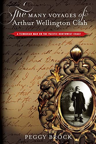The Many Voyages of Arthur Wellington Clah: A Tsimshian Man on the Pacific Northwest Coast
