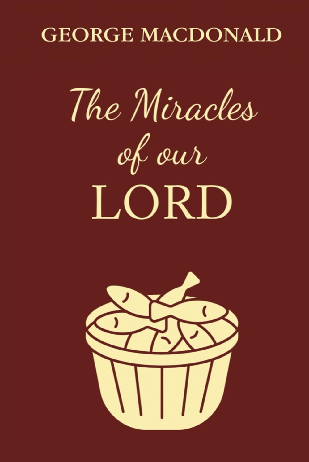 The Miracles of Our Lord: A Christian Classic By The Man Who Inspired The Inklings