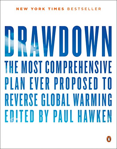 Drawdown: The Most Comprehensive Plan Ever Proposed to Reverse Global Warming