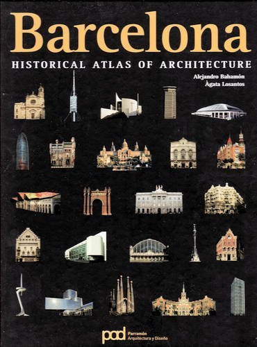 Barcelona: Historical Atlas of Architecture by Alejandro Bahamon (2009-07-31) Barcelona: Historical Atlas of Architecture by Alejandro Bahamon (2009-07-31)