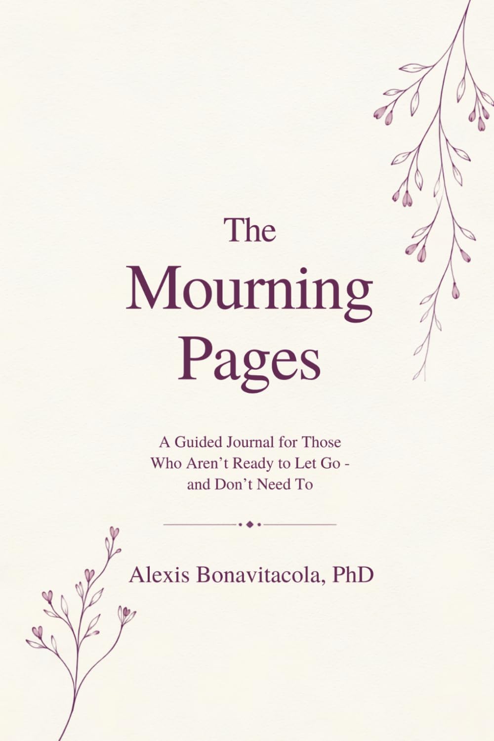 The Mourning Pages: A Guided Journal for Those Who Aren't Ready to Let Go — and Don't Need To