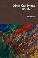 Meat Candy and Wafflefish 1329458273 Book Cover