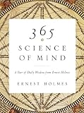 365 Science of Mind: A Year of Daily Wisdom from Ernest Holmes