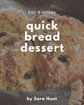 Paperback 285 Quick Bread Dessert Recipes: Explore Quick Bread Dessert Cookbook NOW! Book