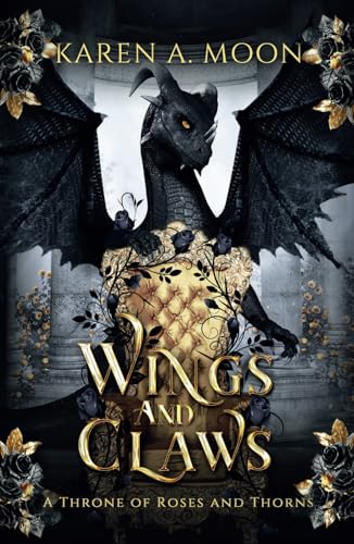 Wings and Claws - A Throne of Roses and Thorns: Mitreißende Romantasy mit Drachenreitern und Enemies to Lovers (A Throne of Roses and Thorns - Band 1)