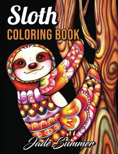 Sloth Coloring Book: An Adult Coloring Book with Lazy Sloths, Adorable Sloths, Funny Sloths, Silly Sloths, and More!