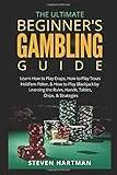 The Ultimate Beginner's Gambling Guide:: Learn How to Play Craps, How to Play Texas Hold'em Poker, & How to Play Blackjack by Learning the Rules, Hands, Tables, Chips, & Strategies