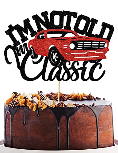 I’m Not Old I’m Classic Cake Topper