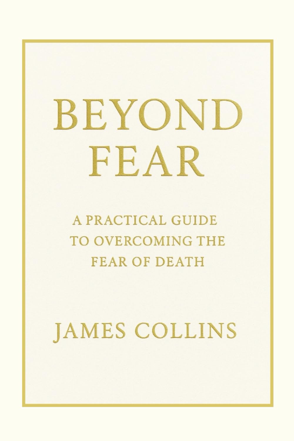 Beyond Fear: A Practical Guide to Overcoming the Fear of Death