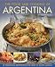 The Food and Cooking Of Argentina: 65 Traditional Recipes from the Heart of South America
