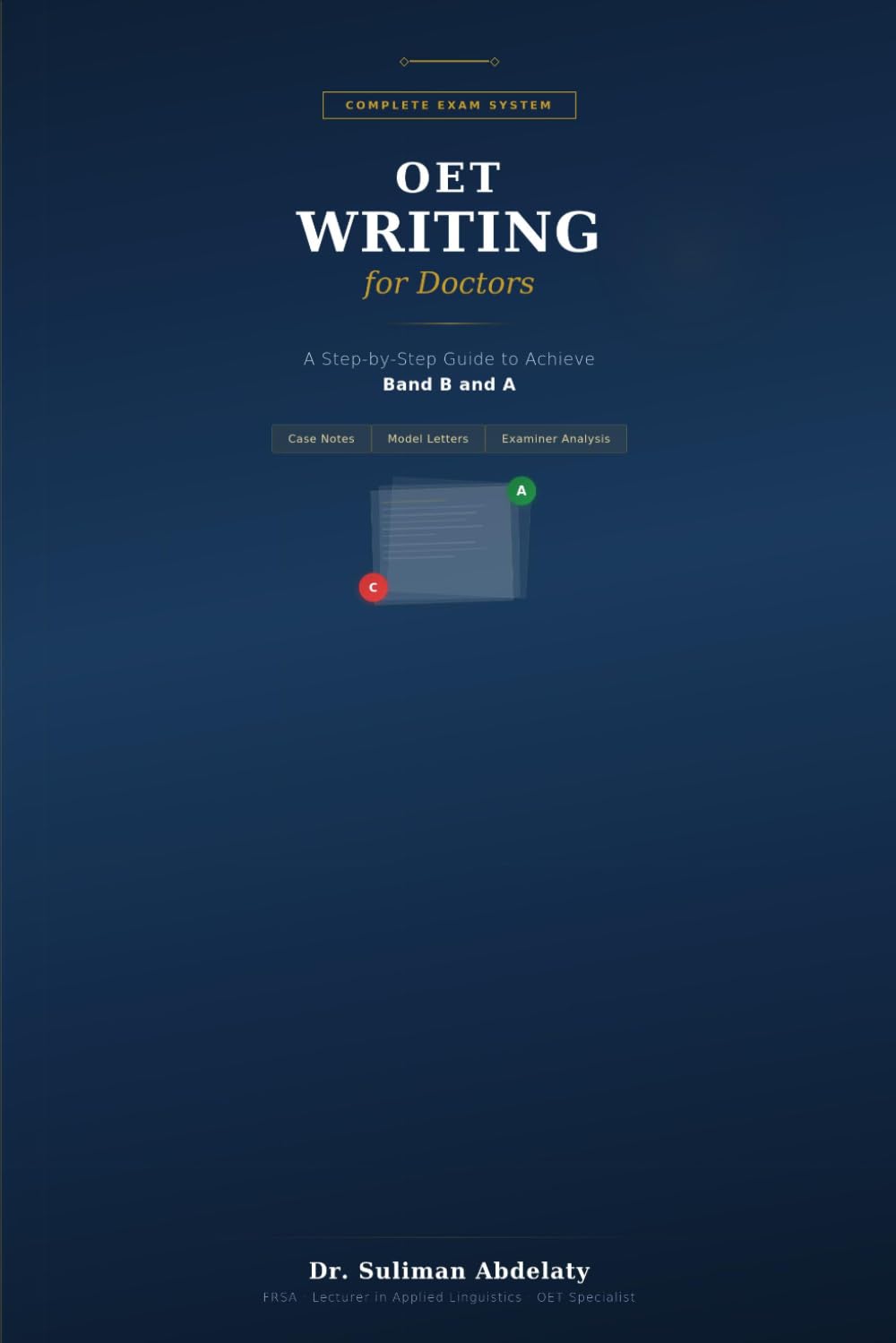 OET WRITING FOR DOCTORS A Step-by-Step Guide to Achieve Band B and A: With Case Notes, Model Letters, and Examiner-Level Analysis