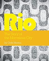 Rio: The Story of the Marvelous City 1460254570 Book Cover