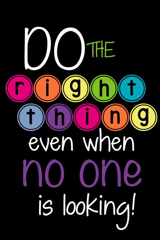 Do The Right Thing Even When No One Is Looking! | 12-Inches By 18-Inches Inspirational Motivational Educational Classroom Posters |Great Gift Ideas For Teachers,Grown ups And Kids | P1050