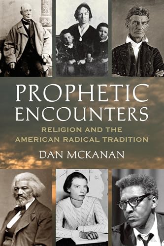 Prophetic Encounters: Religion and the American Radical Tradition
