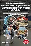  La Gran Aventura Ferroviaria Europea: Rutas Completas de Tren y Guía de Viaje 2026: Mapas prácticos, itinerarios panorámicos y secretos ferroviarios regionales