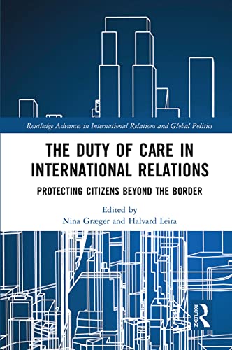 The Duty of Care in International Relations (Routledge Advances in International Relations and Global Pol)