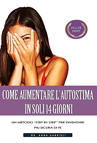 Come Aumentare l'Autostima in Soli 14 Giorni: Un metodo 'step by step' per diventare più sicura di te (timidezza, Inarrestabile,autostima per la donn