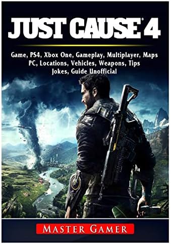 Just Cause 4 Game, PS4, Xbox One, Gameplay, Multiplayer, Maps, PC, Locations, Vehicles, Weapons, Tips, Jokes, Guide Unofficial