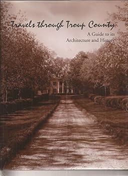 Hardcover Travels Through Troup County: A Guide to Its Architecture and History Book
