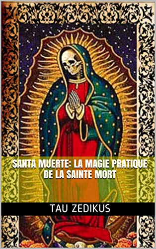 Télécharger Santa Muerte: La magie pratique de la Sainte Mort Gratuit