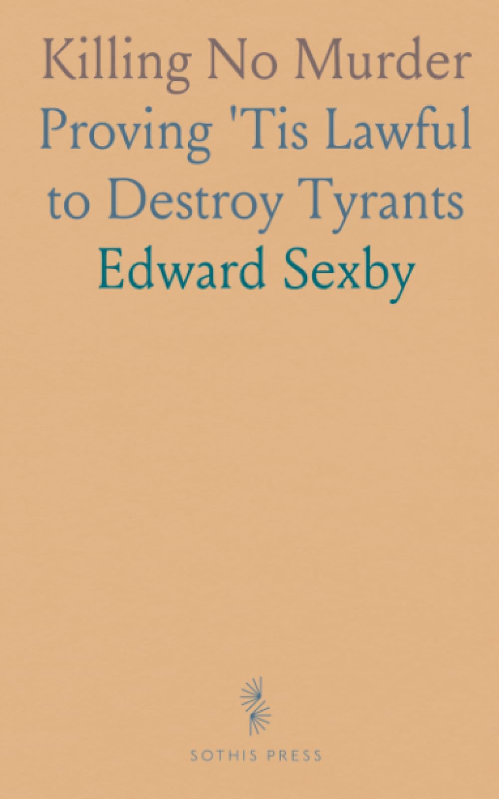 Killing No Murder: Proving 'Tis Lawful to Destroy Tyrants
