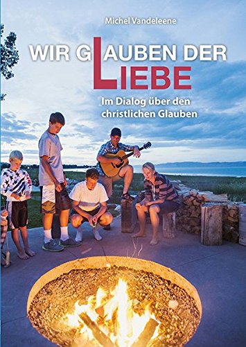 Wir glauben der Liebe: Im Dialog über den christlichen Glauben