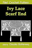 Ivy Lace Scarf End Filet Crochet Pattern: Complete Instructions and Chart