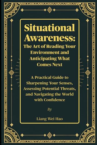 Situational Awareness: The Art of Reading Your Environment and Anticipating