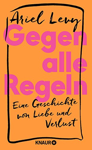 Gegen alle Regeln: Eine Geschichte von Liebe und Verlust Gegen alle Regeln: Eine Geschichte von Liebe und Verlust
