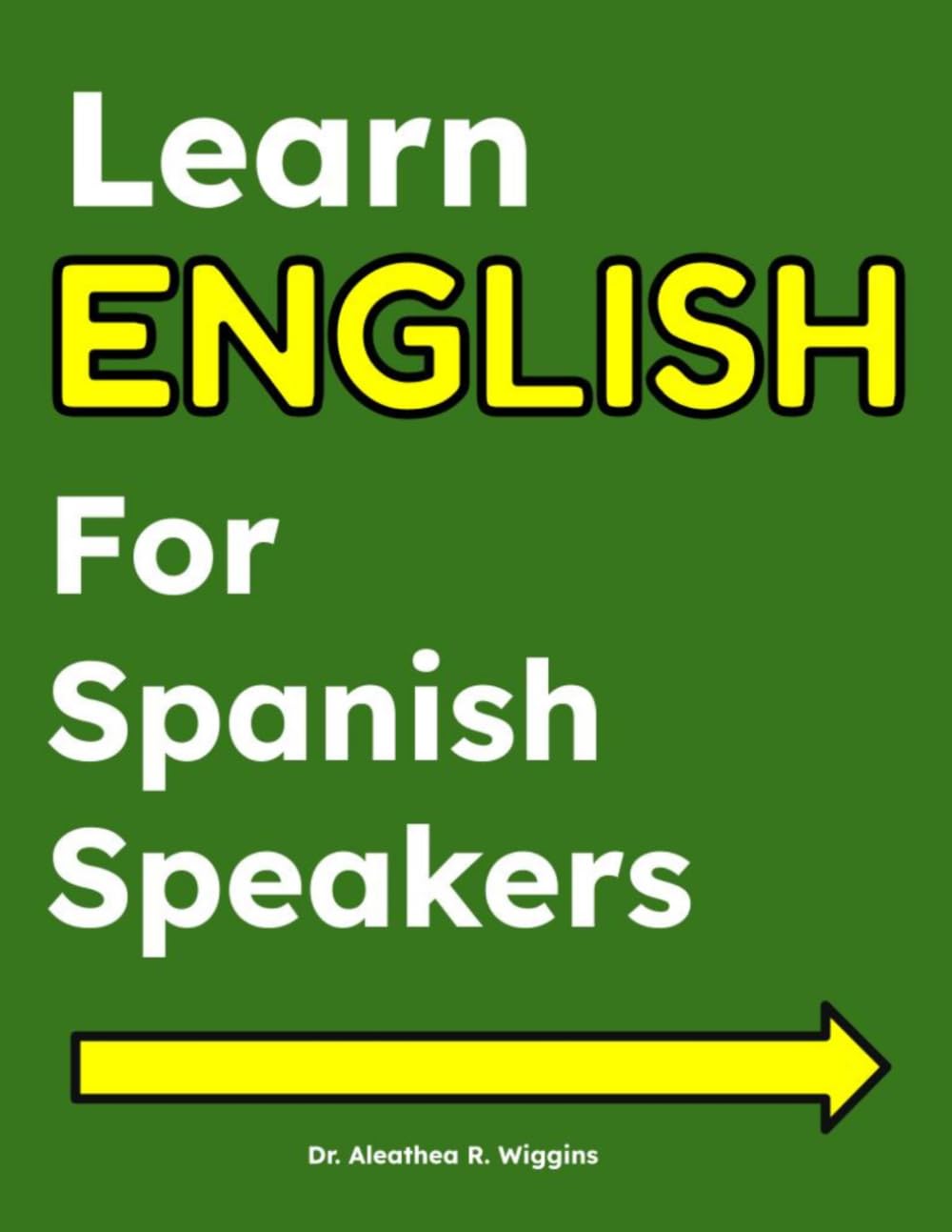 Learn English for Spanish Speakers: ESL Workbook and Study Guide for Beginners - English Vocabulary, Speaking Practice, Grammar, and Everyday American English