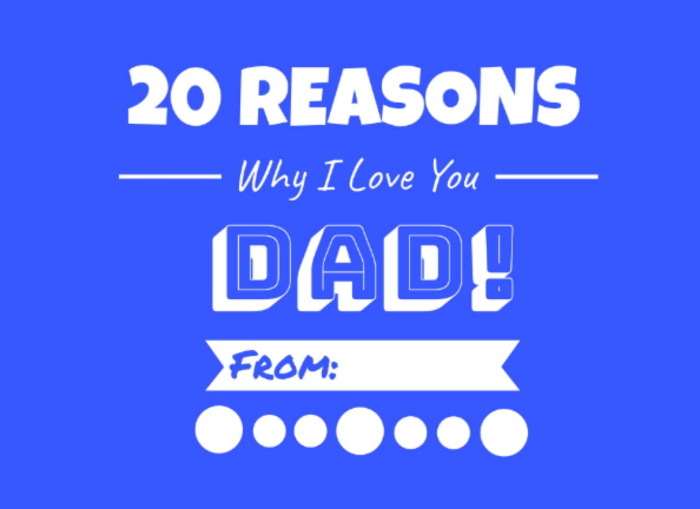 20 Reasons Why I Love You Dad: Fill-in-the-Blank Journal Book, Perfect Personalized Gift for Fathers Day or Dads Birthday From Sons and Daughters