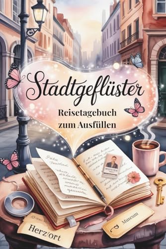 Stadtgeflüster – Dein Reisetagebuch zum Ausfüllen für unvergessliche Herzmomente, Entdeckungen und Begegnungen. Dein Platz für das Unsichtbare, das ... Lieblingsorte, was sie dir ins Herz flüstert.