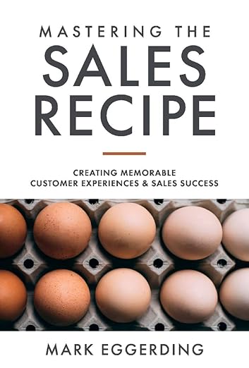 MASTERING THE SALES RECIPE: Creating Memorable Customer Experiences and Sales Success