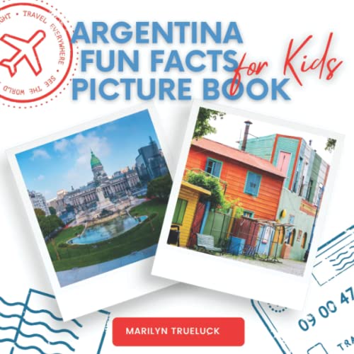 Argentina Fun Facts Picture Book for Kids: An Educational Country City Travel Photography Photobook About History, Destination Places and Everything You Need to Know for Children and Teenagers.