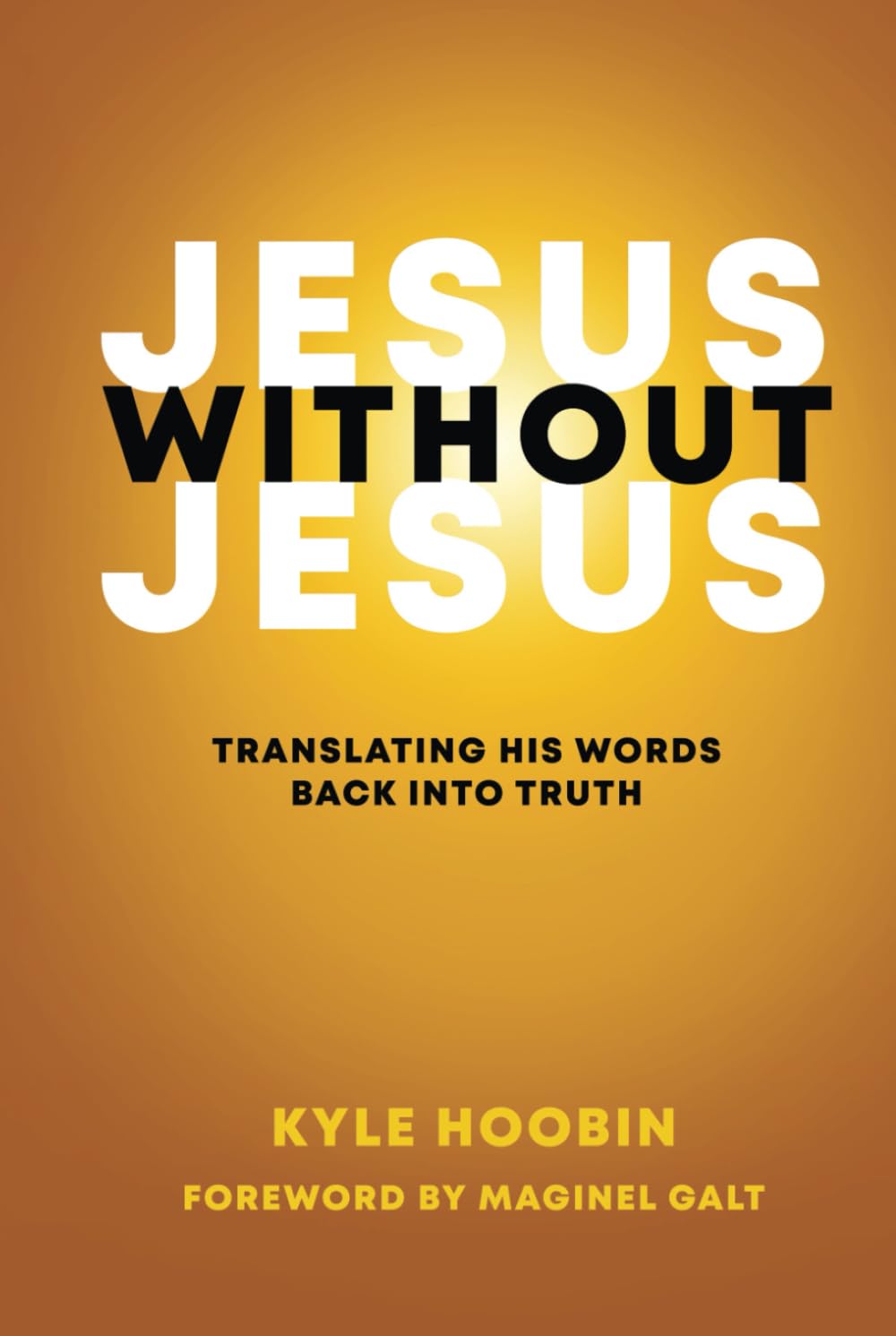 Jesus Without Jesus: Translating His Words Back Into Truth