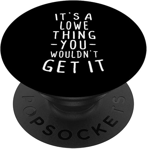 It's A Lowe Thing You Wouldn't Get It Last Name Gift PopSockets Swappable PopGrip