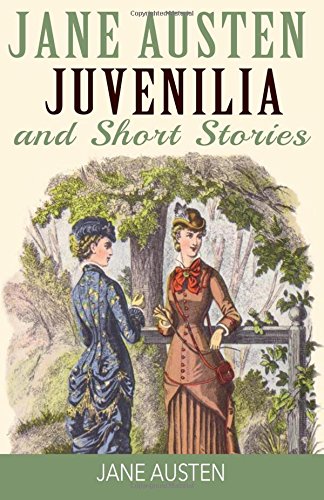 Jane Austen Juvenilia and Short Stories: Lady Suzan, The Watsons, Sandition, Plan of a Novel, Sir Charles Grandison and Juvenilia in Three Volumes (Palmera Publishing Illustrated)