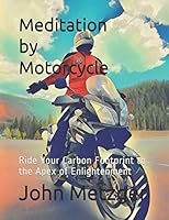 Meditation by Motorcycle: Ride Your Carbon Footprint to the Apex of Enlightenment 1521797102 Book Cover