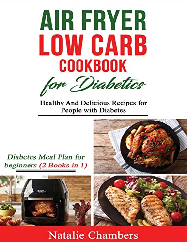 Air Fryer Low Carb Cookbook for Diabetics: Healthy And Delicious Recipes For People with Diabetes