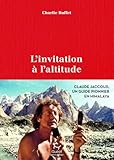 L'invitation à l'altitude: Claude Jaccoux, un pionnier en Himalaya