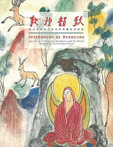 Splendours of Dunhuang: Jao Tsung-i’s Selected Academic and Art Works