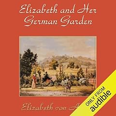 Elizabeth and Her German Garden Audiolibro Por Elizabeth von Arnim arte de portada