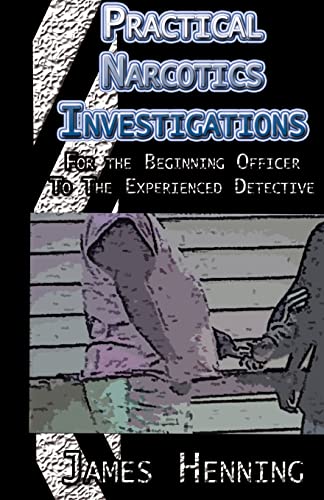 Practical Narcotics Investigations: For the Uninformed Officer To...