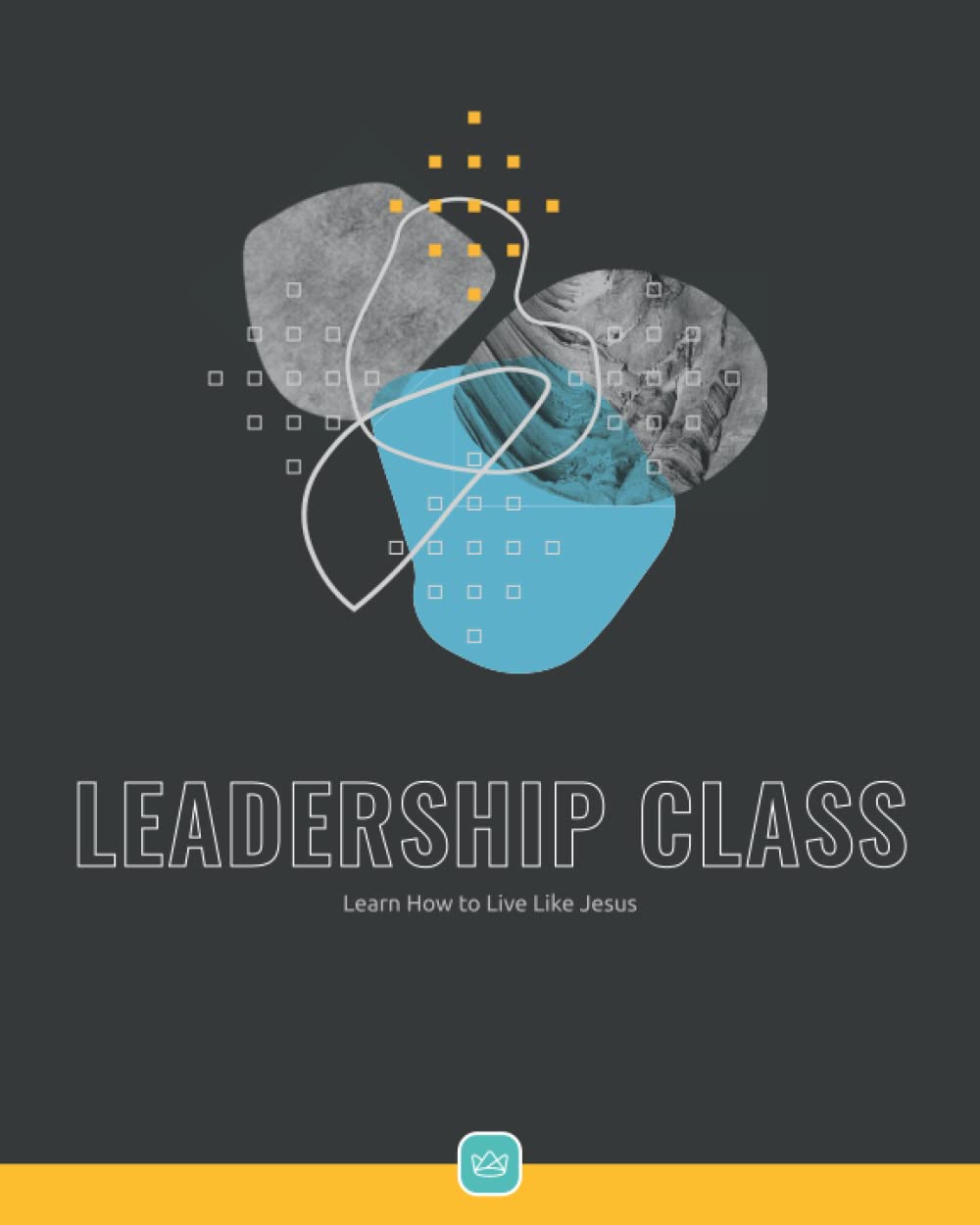 Leadership Class: Learn How to Live Like Jesus