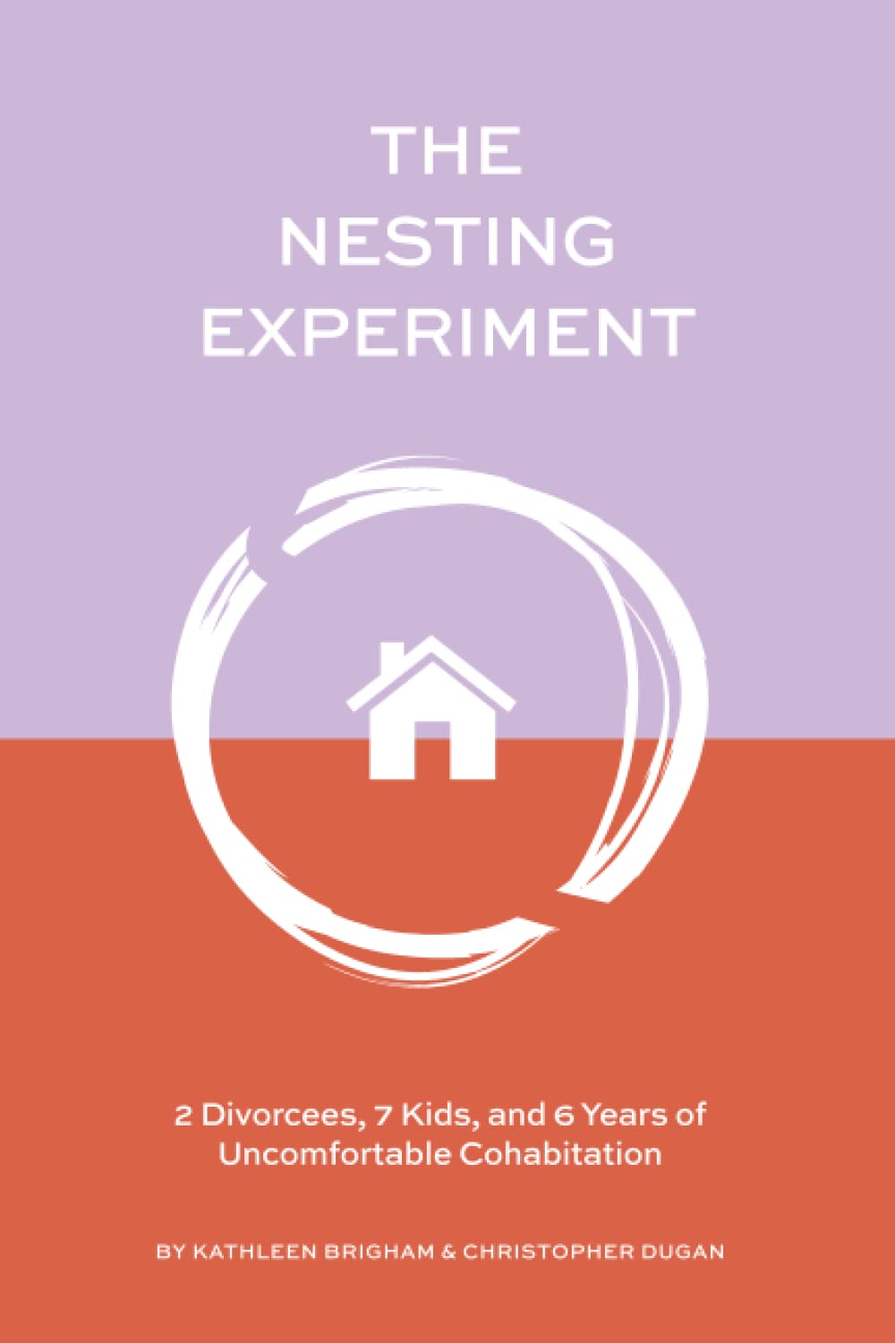 The Nesting Experiment: Two Divorces, Seven Kids, and Six Years of Uncomfortable Cohabitation