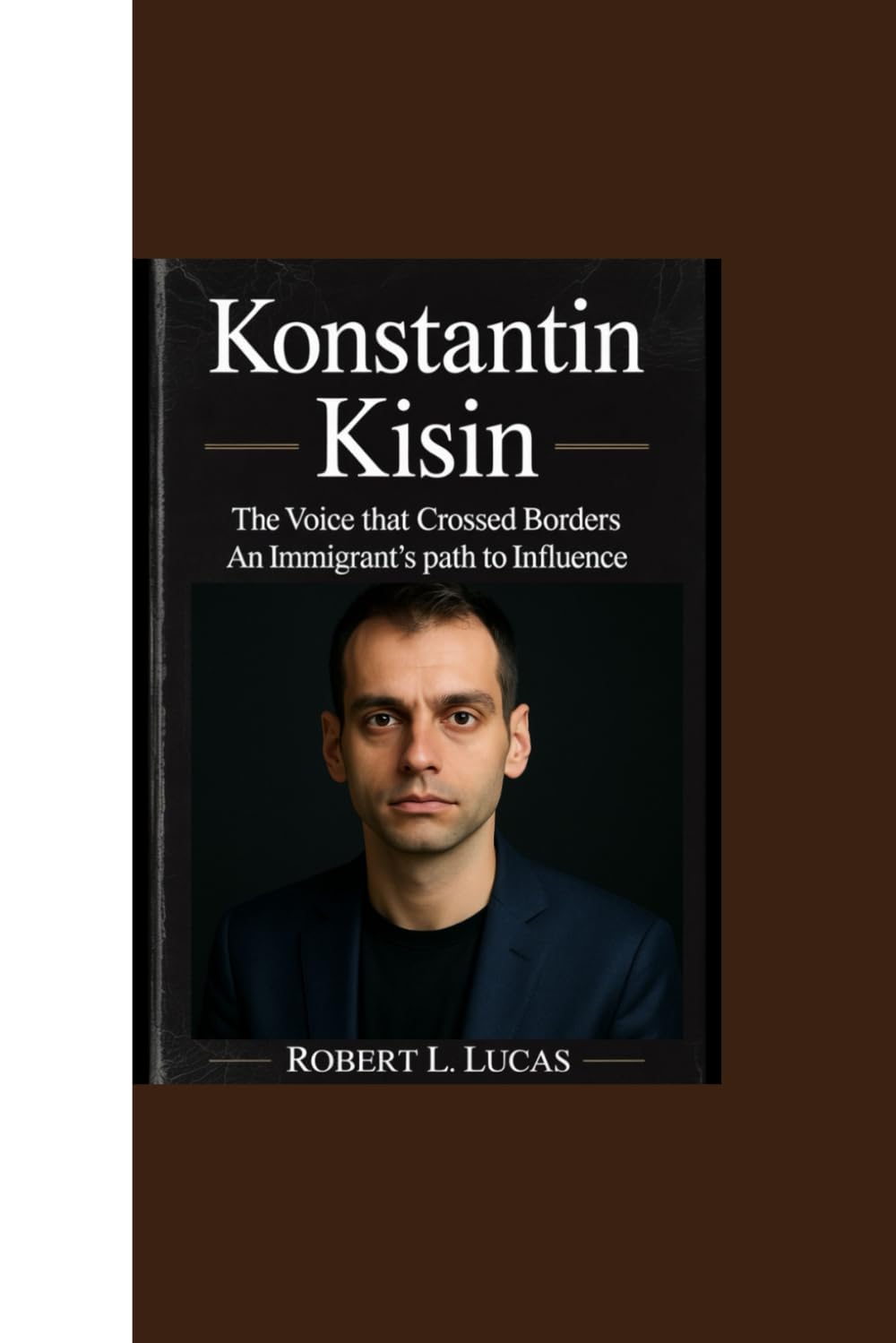 KONSTANTIN KISIN: “The Voice that Crossed Borders - An Immigrant’s Path to Influence“